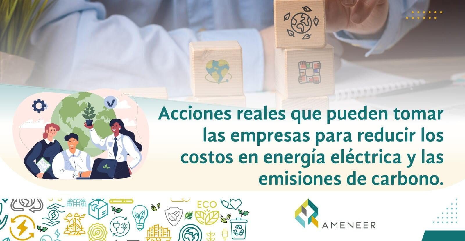 Acciones reales que pueden tomar las empresas para reducir los costos en energía eléctrica y las emisiones de carbono